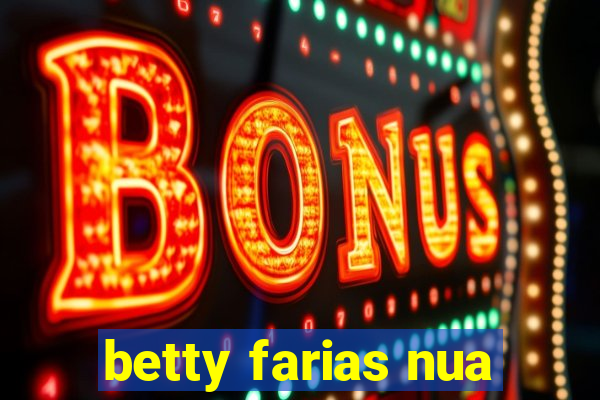 betty farias nua